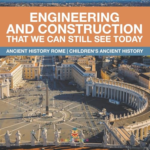 Engineering and Construction That We Can Still See Today - Ancient History Rome Children's Ancient History Engineering and Construction That We Can Still See Today - Ancient History Rome Children's Ancient History von Baby Professor