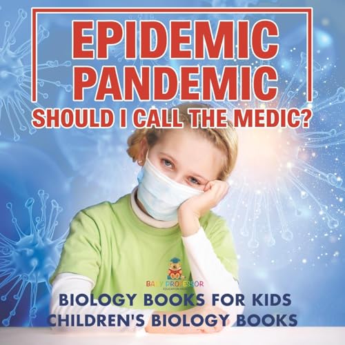 Epidemic, Pandemic, Should I Call the Medic? Biology Books for Kids Children's Biology Books Epidemic, Pandemic, Should I Call the Medic? Biology Books for Kids Children's Biology Books von Baby Professor
