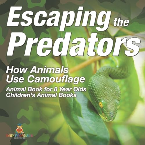Escaping the Predators: How Animals Use Camouflage - Animal Book for 8 Year Olds Children's Animal Books Escaping the Predators: How Animals Use Camouflage - Animal Book for 8 Year Olds Children's Animal Books von Baby Professor