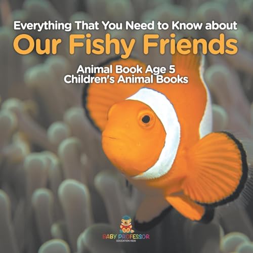 Everything That You Need to Know about Our Fishy Friends - Animal Book Age 5 Children's Animal Books Everything That You Need to Know about Our Fishy Friends - Animal Book Age 5 Children's Animal Books von Baby Professor