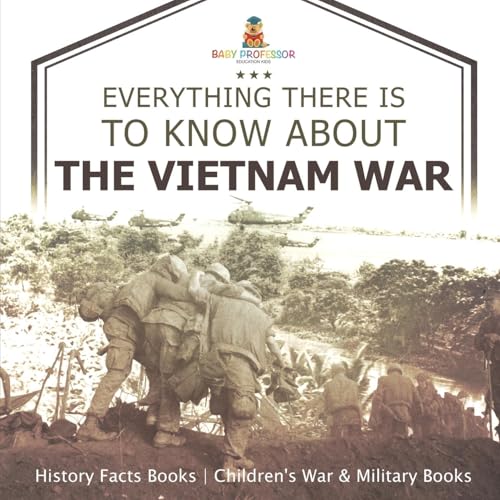 Everything There Is to Know about the Vietnam War - History Facts Books Children's War & Military Books Everything There Is to Know about the Vietnam War - History Facts Books Children's War & Military Books von Baby Professor