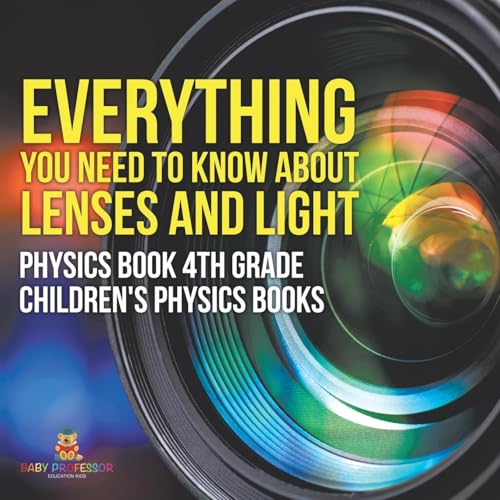 Everything You Need to Know About Lenses and Light - Physics Book 4th Grade Children's Physics Books Everything You Need to Know About Lenses and Light - Physics Book 4th Grade Children's Physics Books von Baby Professor