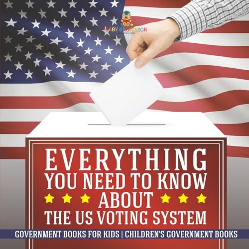 Everything You Need to Know about The US Voting System - Government Books for Kids Children's Government Books von Baby Professor