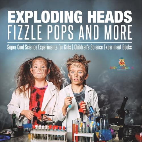 Exploding Heads, Fizzle Pops and More Super Cool Science Experiments for Kids Children's Science Experiment Books Exploding Heads, Fizzle Pops and More Super Cool Science Experiments for Kids Children's Science Experiment Books von Baby Professor