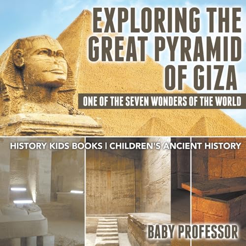 Exploring The Great Pyramid of Giza: One of the Seven Wonders of the World - History Kids Books Children's Ancient History Exploring The Great Pyramid of Giza: One of the Seven Wonders of the World - History Kids Books Children's Ancient History von Baby Professor