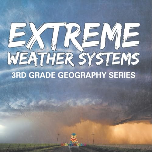 Extreme Weather Systems: 3rd Grade Geography Series Extreme Weather Systems: 3rd Grade Geography Series von Baby Professor