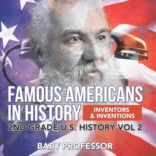 Famous Americans in History Inventors & Inventions 2nd Grade U.S. History Vol 2 von Baby Professor