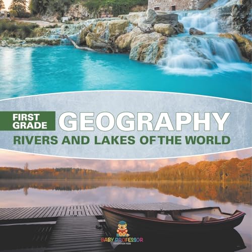 First Grade Geography: Rivers and Lakes of the World von Baby Professor