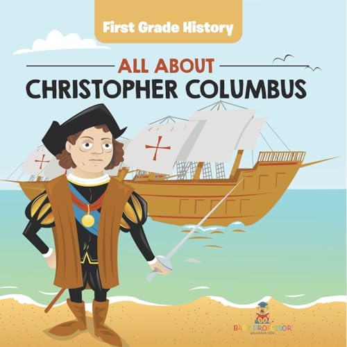First Grade History: All About Christopher Columbus First Grade History: All About Christopher Columbus von Baby Professor