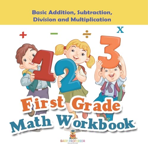 First Grade Math Workbook: Basic Addition, Subtraction, Division and Multiplication First Grade Math Workbook: Basic Addition, Subtraction, Division and Multiplication von Baby Professor