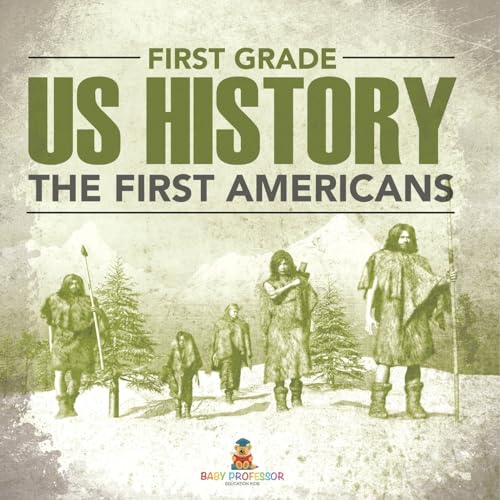 First Grade Us History: The First Americans First Grade Us History: The First Americans von Baby Professor