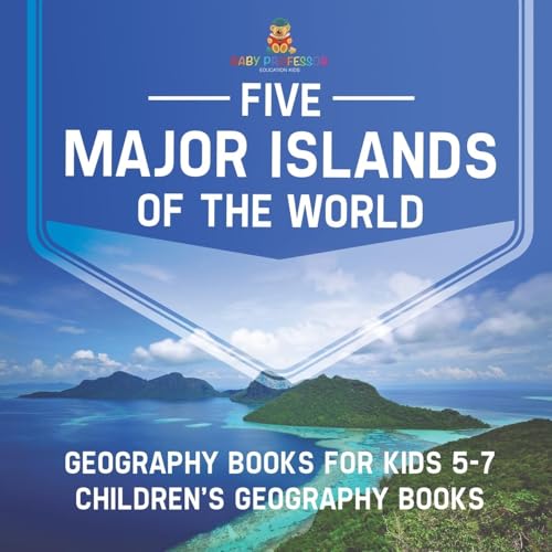 Five Major Islands of the World - Geography Books for Kids 5-7 Children's Geography Books von Baby Professor