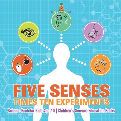 Five Senses times Ten Experiments - Science Book for Kids Age 7-9 Children's Science Education Books von Baby Professor