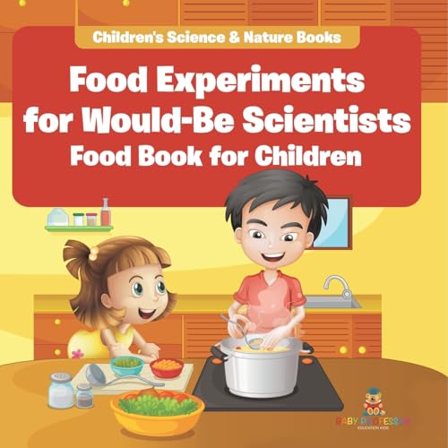 Food Experiments for Would-Be Scientists: Food Book for Children Children's Science & Nature Books Food Experiments for Would-Be Scientists: Food Book for Children Children's Science & Nature Books von Baby Professor