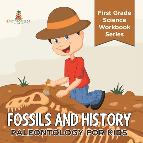 Fossils And History: Paleontology for Kids (First Grade Science Workbook Series) von Baby Professor