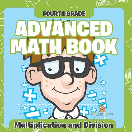 Fourth Grade Advanced Math Books: Multiplication and Division Fourth Grade Advanced Math Books: Multiplication and Division von Baby Professor