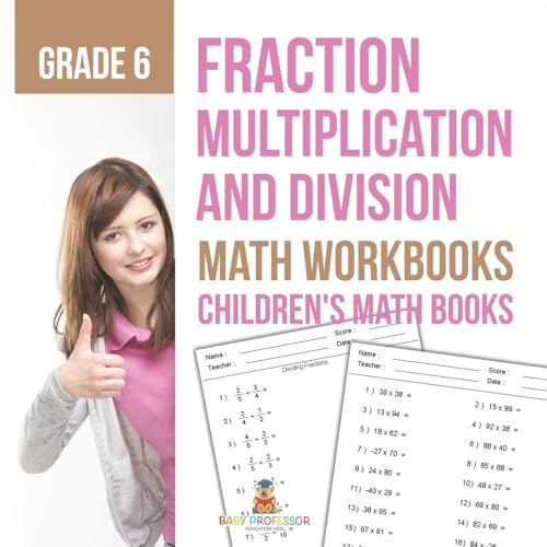 Fraction Multiplication and Division - Math Workbooks Grade 6 Children's Fraction Books Fraction Multiplication and Division - Math Workbooks Grade 6 Children's Fraction Books von Baby Professor