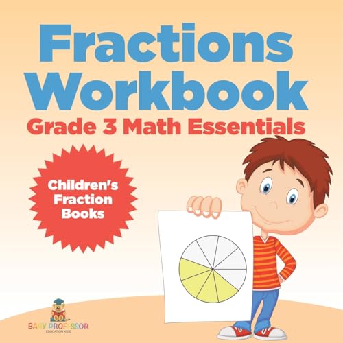 Fractions Workbook Grade 3 Math Essentials: Children's Fraction Books von Baby Professor