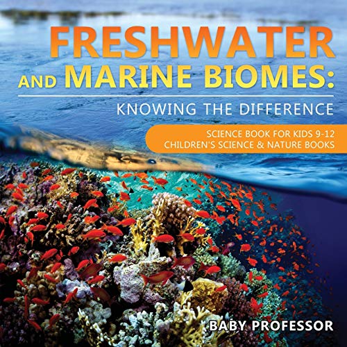 Freshwater and Marine Biomes: Knowing the Difference - Science Book for Kids 9-12 Children's Science & Nature Books von Baby Professor