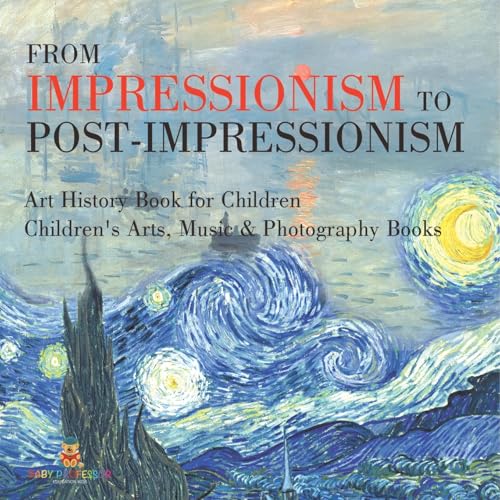 From Impressionism to Post-Impressionism - Art History Book for Children Children's Arts, Music & Photography Books From Impressionism to Post-Impressionism - Art History Book for Children Children's Arts, Music & Photography Books von Baby Professor
