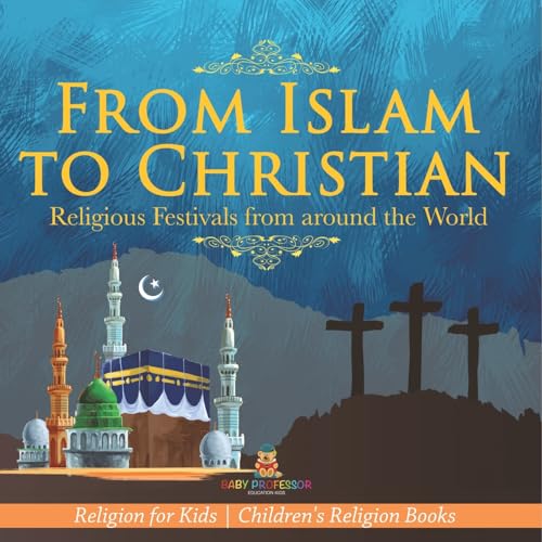 From Islam to Christian - Religious Festivals from around the World - Religion for Kids Children's Religion Books From Islam to Christian - Religious Festivals from around the World - Religion for Kids Children's Religion Books von Baby Professor