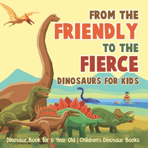 From Mild to Wild, Dinosaurs for Kids - Dinosaur Book for 6-Year-Old Children's Dinosaur Books von Baby Professor
