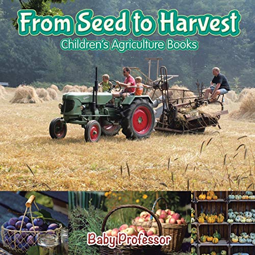 From Seed to Harvest - Children's Agriculture Books von Baby Professor