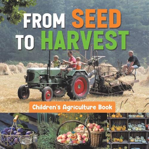 From Seed to Harvest - Children's Agriculture Books From Seed to Harvest - Children's Agriculture Books von Baby Professor