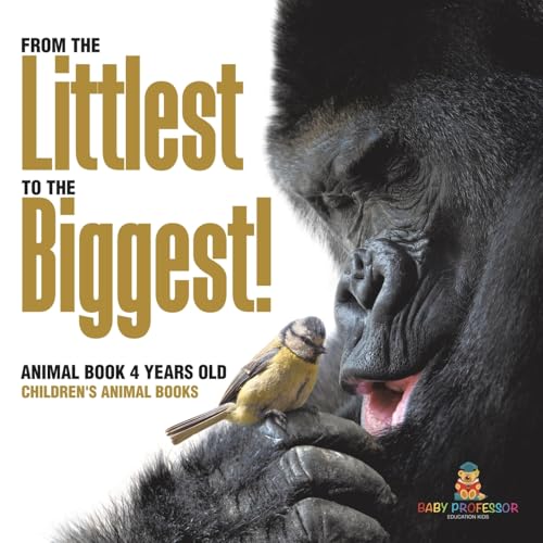 From the Littlest to the Biggest! Animal Book 4 Years Old Children's Animal Books From the Littlest to the Biggest! Animal Book 4 Years Old Children's Animal Books von Baby Professor