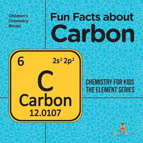 Fun Facts about Carbon: Chemistry for Kids The Element Series Children's Chemistry Books von Baby Professor