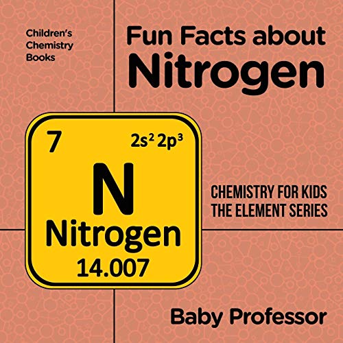 Fun Facts about Nitrogen: Chemistry for Kids The Element Series Children's Chemistry Books