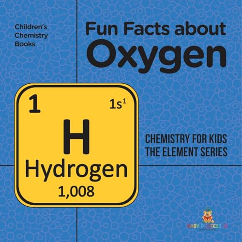 Fun Facts about Oxygen: Chemistry for Kids The Element Series Children's Chemistry Books von Baby Professor