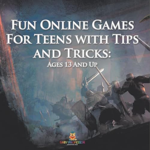 Fun Online Games For Teens with Tips and Tricks: Ages 13 And Up Fun Online Games For Teens with Tips and Tricks: Ages 13 And Up von Baby Professor
