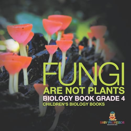 Fungi Are Not Plants - Biology Book Grade 4 Children's Biology Books Fungi Are Not Plants - Biology Book Grade 4 Children's Biology Books von Baby Professor
