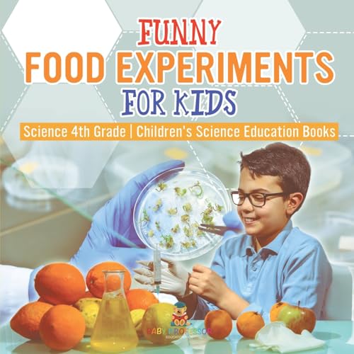 Funny Food Experiments for Kids - Science 4th Grade Children's Science Education Books von Baby Professor