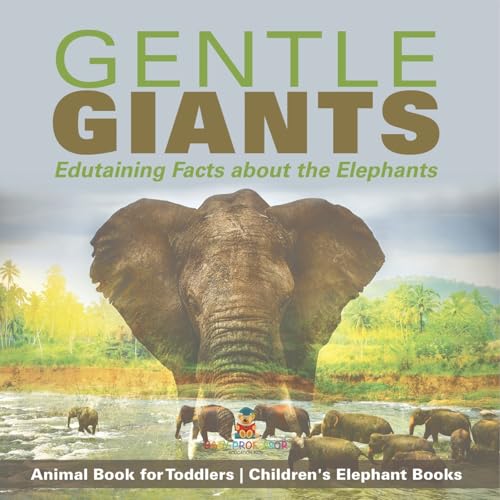 Gentle Giants - Edutaining Facts about the Elephants - Animal Book for Toddlers Children's Elephant Books von Baby Professor