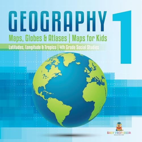 Geography 1 - Maps, Globes & Atlases Maps for Kids - Latitudes, Longitudes & Tropics 4th Grade Children's Science Education books Geography 1 - Maps, Globes & Atlases Maps for Kids - Latitudes, Longitudes & Tropics 4th Grade Children's Science Education books von Baby Professor