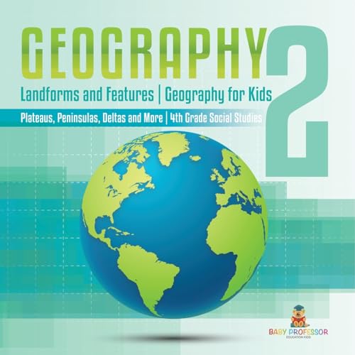 Geography 2 - Landforms and Features Geography for Kids - Plateaus, Peninsulas, Deltas and More 4th Grade Children's Science Education books von Baby Professor