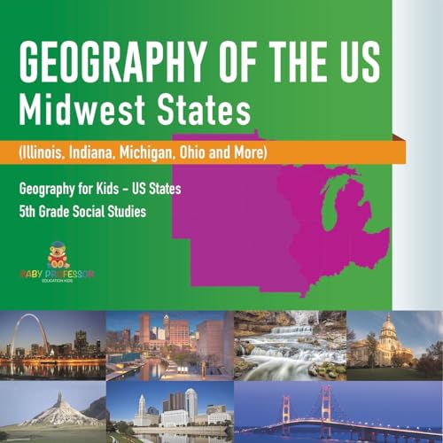 Geography of the US - Midwest States (Illinois, Indiana, Michigan, Ohio and More) Geography for Kids - US States 5th Grade Social Studies von Baby Professor