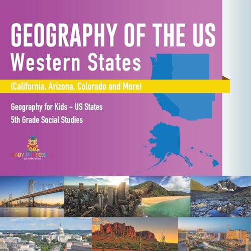 Geography of the US - Western States (California, Arizona, Colorado and More Geography for Kids - US States 5th Grade Social Studies Geography of the US - Western States (California, Arizona, Colorado and More Geography for Kids - US States 5th Grade Social Studies von Baby Professor