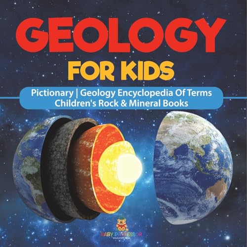 Geology For Kids - Pictionary Geology Encyclopedia Of Terms Children's Rock & Mineral Books von Baby Professor