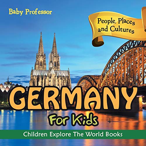 Germany For Kids: People, Places and Cultures - Children Explore The World Books von Baby Professor