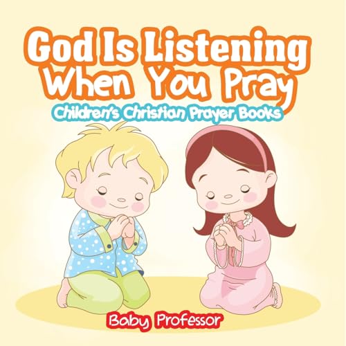 God Is Listening When You Pray - Children's Christian Prayer Books God Is Listening When You Pray - Children's Christian Prayer Books von Baby Professor