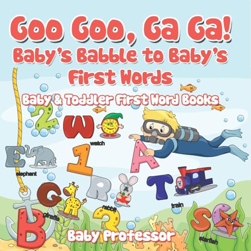 Goo Goo, Ga Ga! Baby's Babble to Baby's First Words. - Baby & Toddler First Word Books von Baby Professor