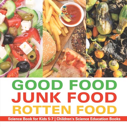 Good Food, Junk Food, Rotten Food - Science Book for Kids 5-7 Children's Science Education Books Good Food, Junk Food, Rotten Food - Science Book for Kids 5-7 Children's Science Education Books von Baby Professor