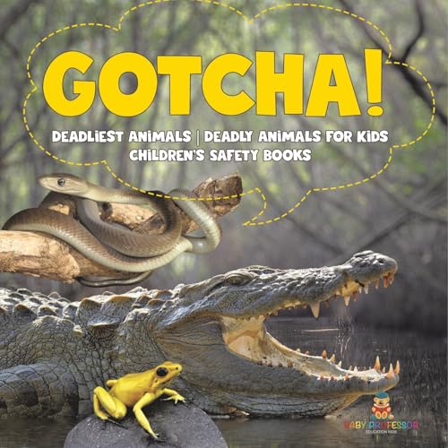 Gotcha! Deadliest Animals Deadly Animals for Kids Children's Safety Books von Baby Professor