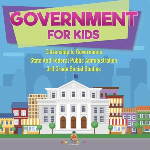 Government for Kids - Citizenship to Governance State And Federal Public Administration 3rd Grade Social Studies von Baby Professor