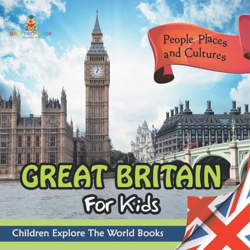 Great Britain For Kids: People, Places and Cultures - Children Explore The World Books Great Britain For Kids: People, Places and Cultures - Children Explore The World Books von Baby Professor