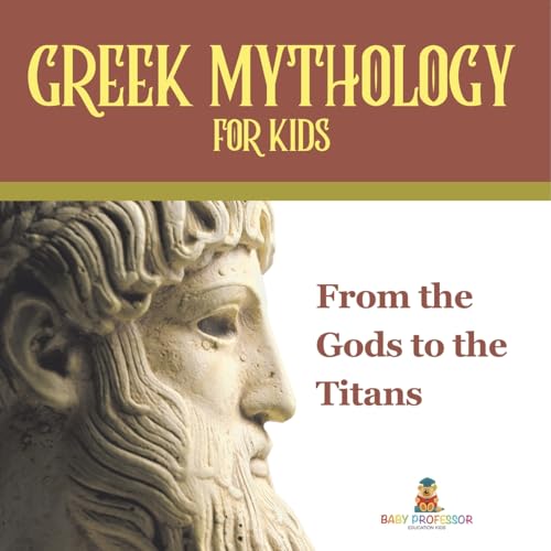 Greek Mythology for Kids: From the Gods to the Titans Greek Mythology for Kids: From the Gods to the Titans von Baby Professor