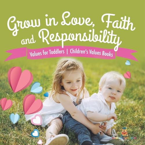 Grow in Love, Faith and Responsibility - Values for Children Age 4-8 Children's Values Books von Baby Professor
